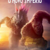 GODZILLA X KONG: O NOVO IMPÉRIO